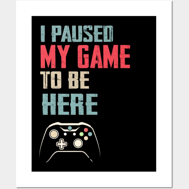 I Paused My Game to Be Here Video Gamer Mens Retro Graphic Funny T Shirt Wall Art by CoolFuture